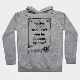 Writer, shouldn't you be famous by now? Hoodie